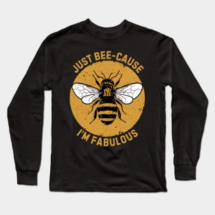 Just Bee-cause I'm Fabulous Long Sleeve T-Shirt